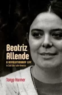 Beatriz Allende : A Revolutionary Life in Cold War Latin America