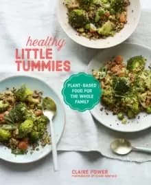 Healthy Little Tummies : Plant-Based Food for the Whole Family