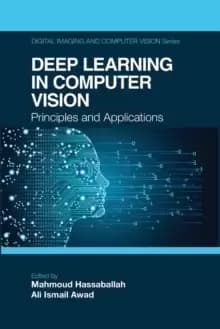 Deep Learning in Computer Vision : Principles and Applications