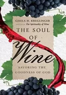 The Soul of Wine : Savoring the Goodness of God