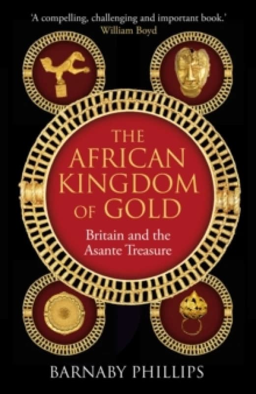 The African Kingdom of Gold : Britain and the Asante Treasure Hardback