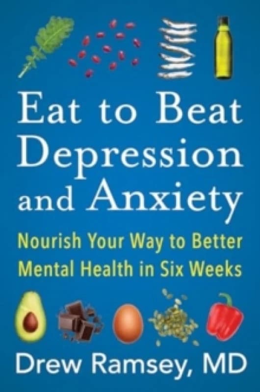 Eat to Beat Depression and Anxiety. Paperback. By Drew Ramsey Books