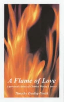 A Flame of Love by Charles Wesley and Timothy Dudley-Smith Book