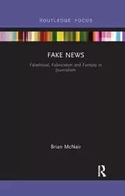Fake News Falsehood Fabrication and Fantasy in Journalism