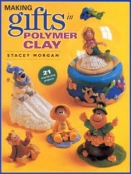 Making Gifts in Polymer Clay by Stacey Morgan Paperback