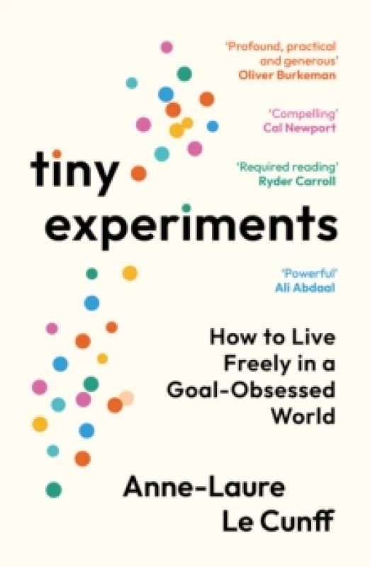 Tiny Experiments : How to Live Freely in a Goal-Obsessed World Paperback / softback