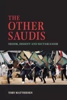 The Other Saudis : Shiism, Dissent and Sectarianism