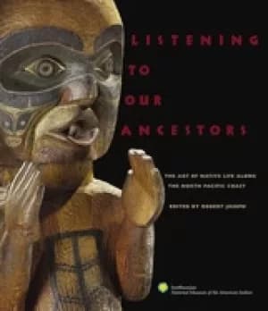 listening to our ancestors the art of native life along the pacific northwe
