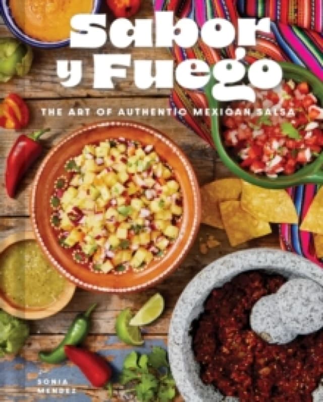 Sabor y Fuego : The Art of Authentic Mexican Salsa Hardback