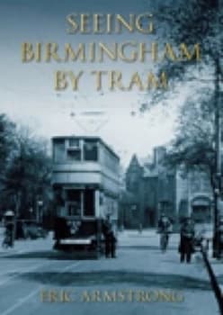 Seeing Birmingham by Tram Vol 1 by Eric Armstrong Paperback