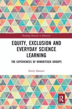 Equity Exclusion and Everyday Science Learning The Experiences of Minoritised Groups