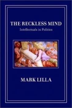 The Reckless Mind by Mark Lilla Book