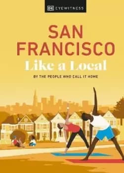 San Francisco Like a Local by DK Eyewitness