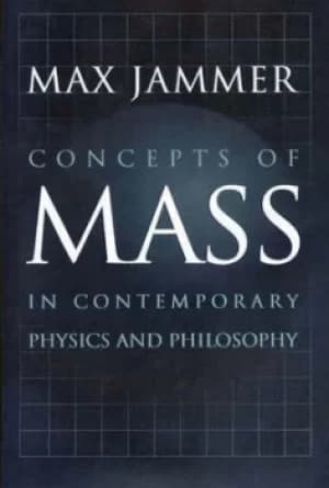 Concepts of mass in contemporary physics and philosophy by Max Jammer