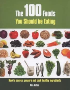 The 100 Foods You Should Be Eating by Glen Matten Paperback