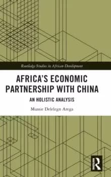 Africa's Economic Partnership with China : An Holistic Analysis