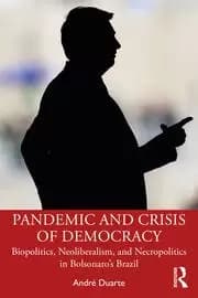 Pandemic and Crisis of Democracy Biopolitics Neoliberalism and Necropolitics in Bolsonaro's Brazil