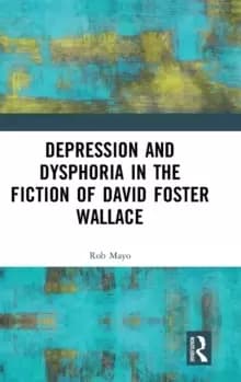 Depression and Dysphoria in the Fiction of David Foster Wallace