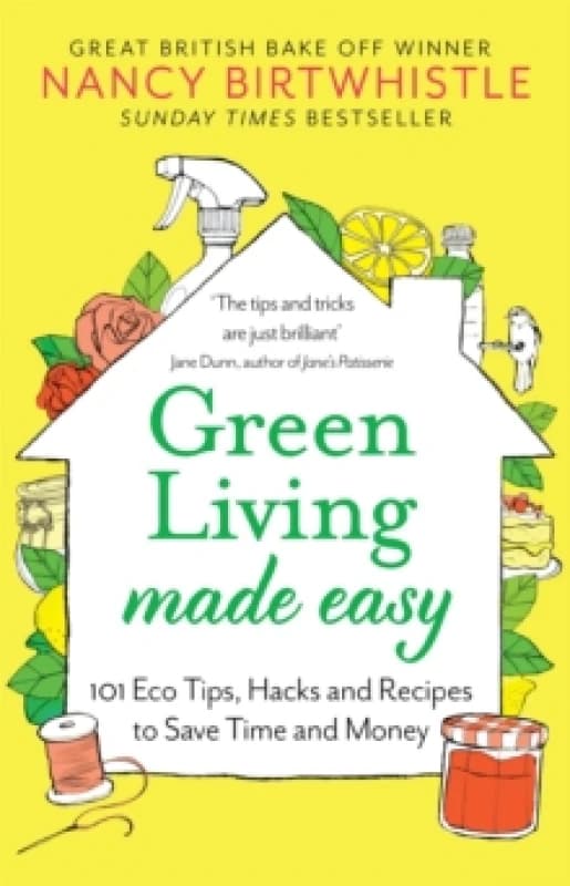 Green Living Made Easy : 101 Eco Tips, Hacks and Recipes to Save Time and Money Paperback / softback