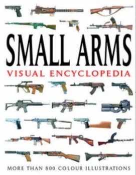 Small Arms Visual Encyclopedia by Martin J Dougherty Paperback