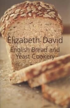 English Bread and Yeast Cookery by Elizabeth David and Wendy Jones Hardback