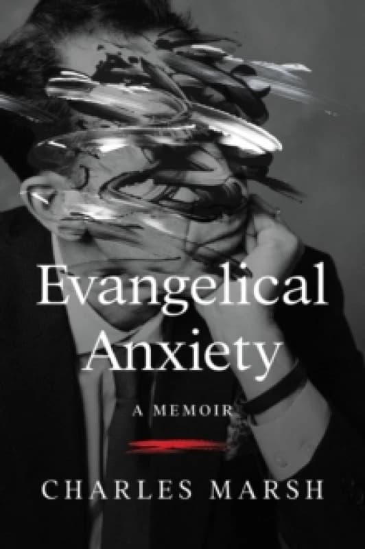 Evangelical Anxiety. Hardback. By Charles Marsh Books