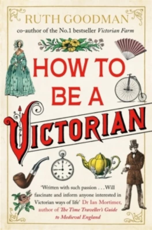 How to be a Victorian. Paperback. By Ruth Goodman Books