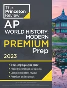 Princeton Review AP World History: Modern Premium Prep, 2023 : 6 Practice Tests + Complete Content Review + Strategies & Techniques