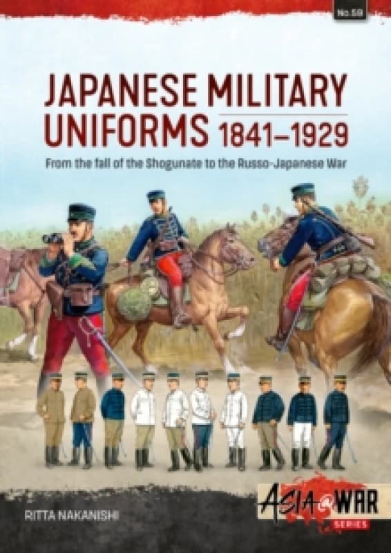 Japanese Military Uniforms 1841-1929 : From the fall of the Shogunate to the Russo-Japanese War Paperback / softback