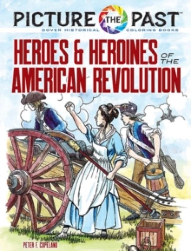 Picture the Past : Heroes and Heroines of the American Revolution. Paperback. By Peter F Copeland Books