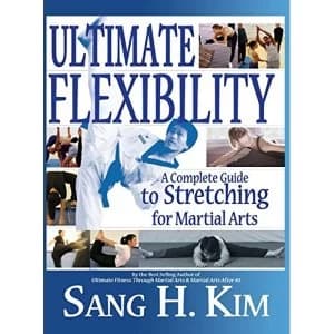 Ultimate Flexibility: A Complete Guide to Stretching for Martial Arts by Sang H Kim (Hardback, 2013)