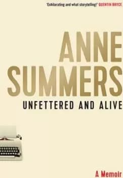 Unfettered and Alive by Anne Summers
