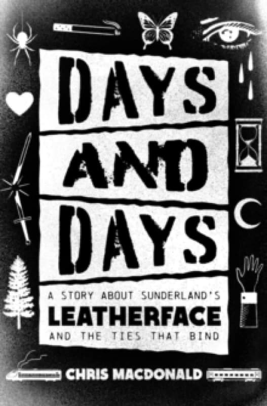 Days and Days : A Story About Sunderland's Leatherface and the Ties That Bind Paperback / softback
