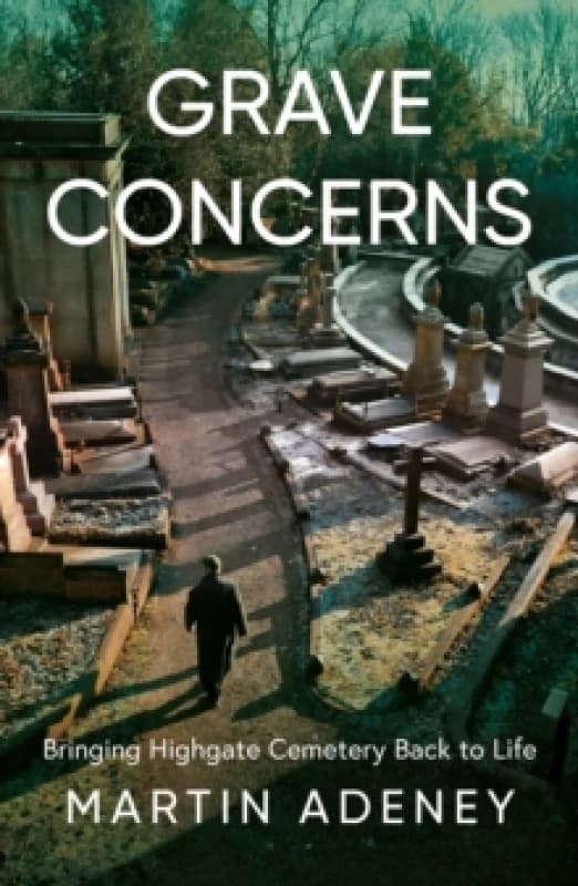 Grave Concerns : Bringing Highgate Cemetery Back to Life Paperback / softback
