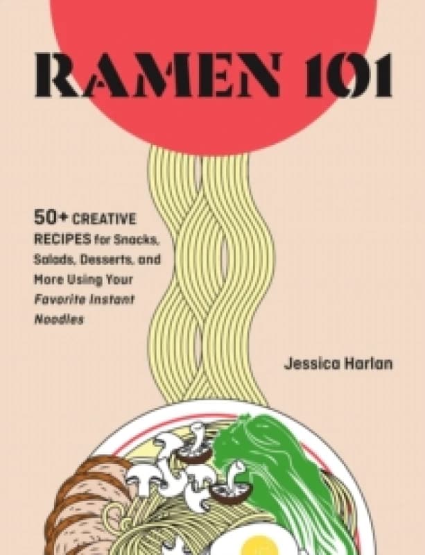 Ramen Remix : 52 Recipes Using Everyone's Favorite Instant Noodle Hardback