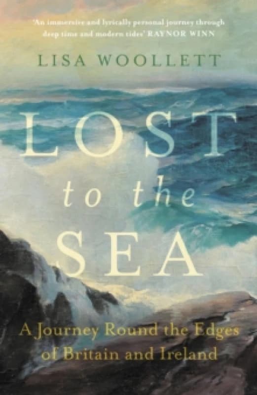 Lost to the Sea : A Journey Round the Edges of Britain and Ireland Hardback