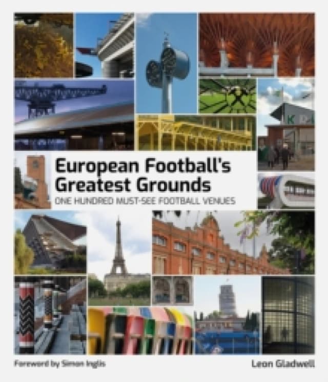 European Football's Greatest Grounds : One Hundred Must-See Football Venues Hardback