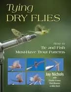 tying dry flies how to tie and fish must have trout patterns