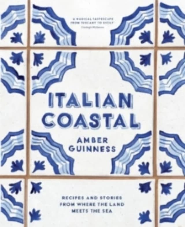 Italian Coastal : Recipes and stories from where the land meets the sea Hardback