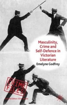 Masculinity Crime and Self-Defence in Victorian Literature by E. Godfrey Hardback