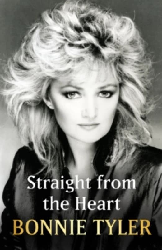 Straight from the Heart : BONNIE TYLER'S AUTOBIOGRAPHY Hardback