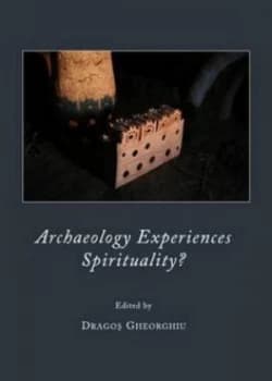 Archaeology Experiences Spirituality by Dragos Gheorghiu Hardback