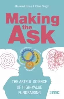Making the Ask : The artful science of high-value fundraising