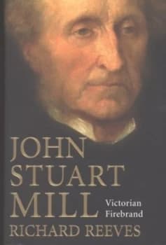 John Stuart Mill by Richard Reeves Hardback