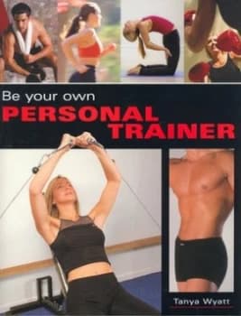 Be Your Own Personal Trainer by Tanya Wyatt Hardback
