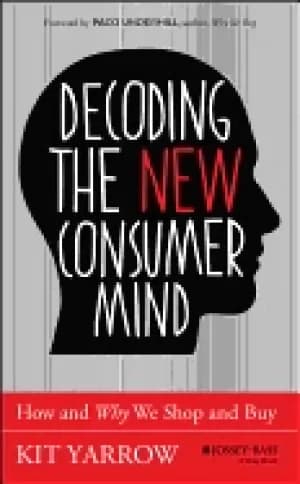 decoding the new consumer mind how and why we shop and buy