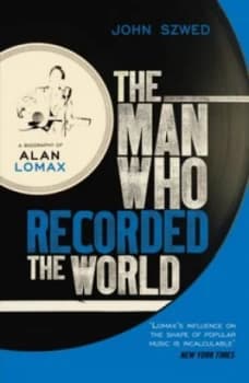 The Man Who Recorded the World by John Szwed Paperback