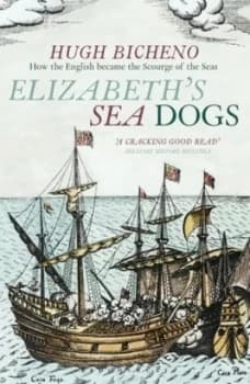 Elizabeths Sea Dogs by Hugh Bicheno Paperback