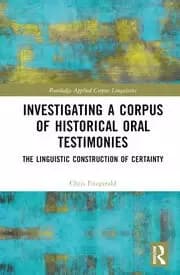 Investigating a Corpus of Historical Oral Testimonies The Linguistic Construction of Certainty