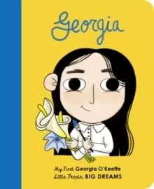 Georgia OKeeffe : My First Georgia O'Keeffe Volume 13